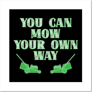 Funny Gardener Phrase - You Can Mow Your Own Way Posters and Art